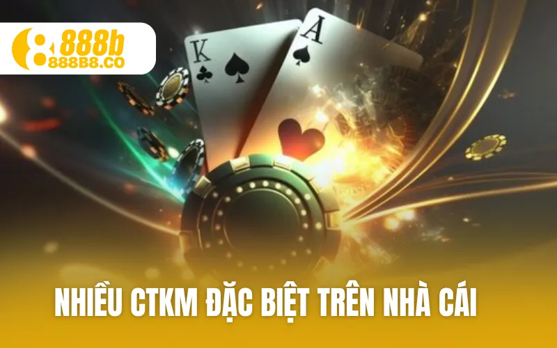 Nhiều CTKM đặc biệt trên nhà cái